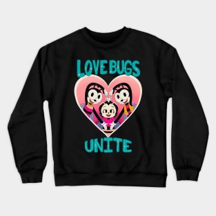 Love Bugs Unite Crewneck Sweatshirt